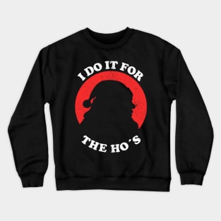 I Do It For The Ho's - Funny Christmas Crewneck Sweatshirt